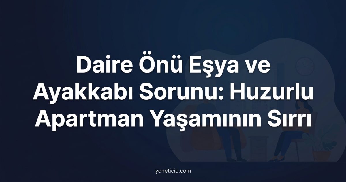Daire Önü Eşya ve Ayakkabı Sorunu: Huzurlu Apartman Yaşamının Sırrı