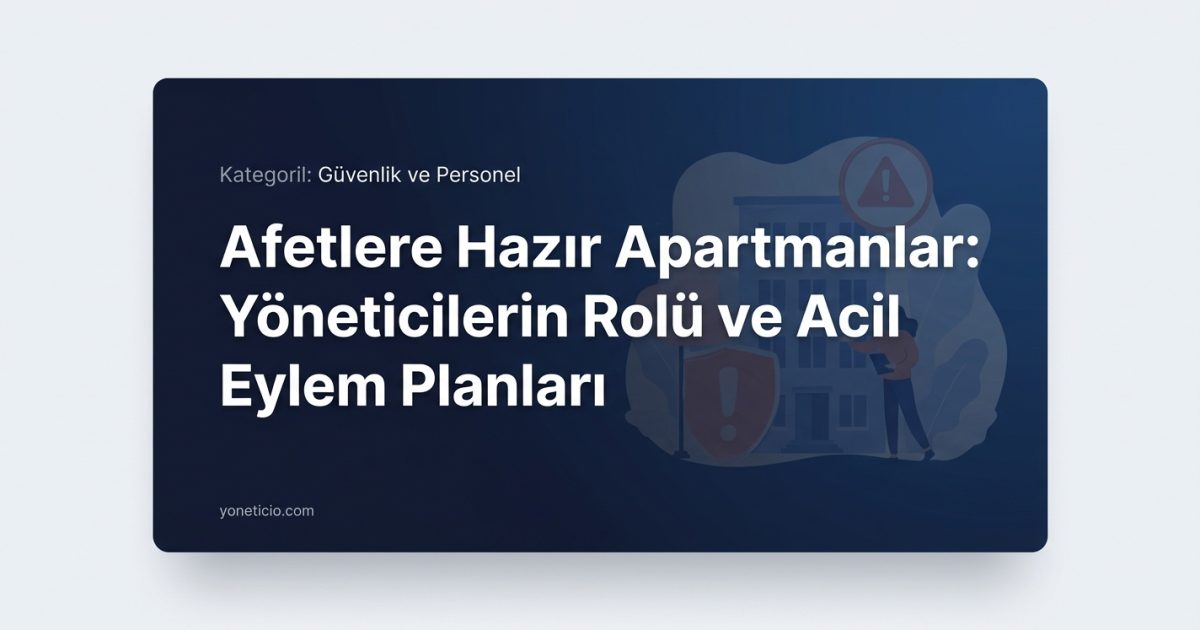 Afetlere Hazır Apartmanlar: Yöneticilerin Rolü ve Acil Eylem Planları