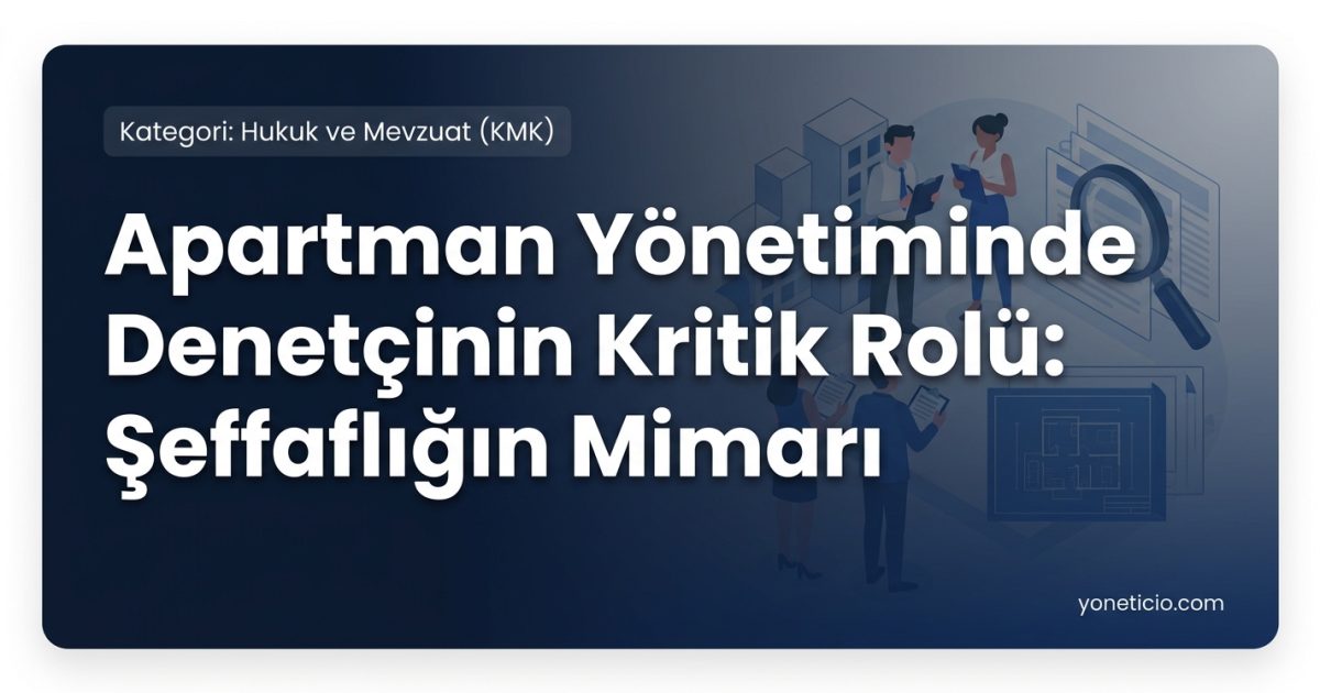 Apartman Yönetiminde Denetçinin Kritik Rolü: Şeffaflığın Mimarı