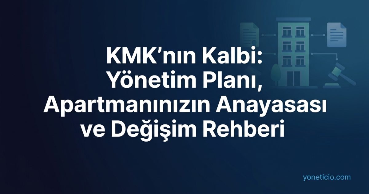 KMK'nın Kalbi: Yönetim Planı, Apartmanınızın Anayasası ve Değişim Rehberi