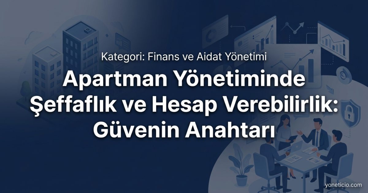 Apartman Yönetiminde Şeffaflık ve Hesap Verebilirlik: Güvenin Anahtarı