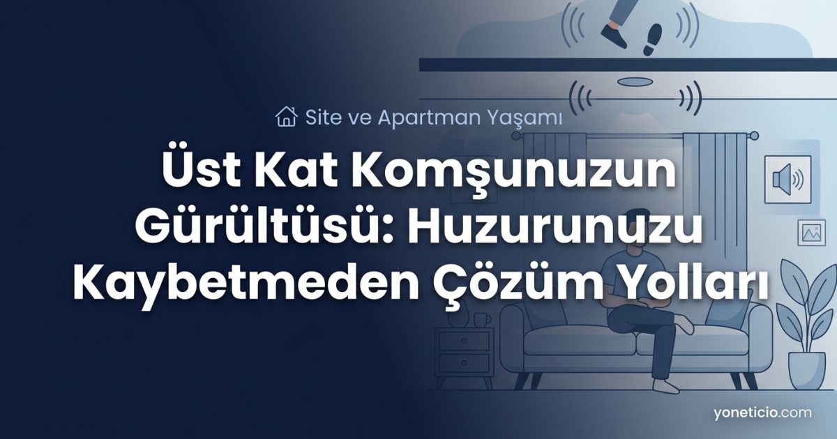 Üst Kat Komşunuzun Gürültüsü: Huzurunuzu Kaybetmeden Çözüm Yolları