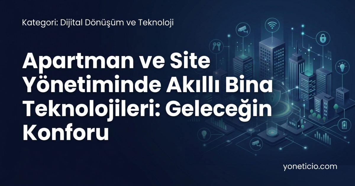 Apartman ve Site Yönetiminde Akıllı Bina Teknolojileri: Geleceğin Konforu