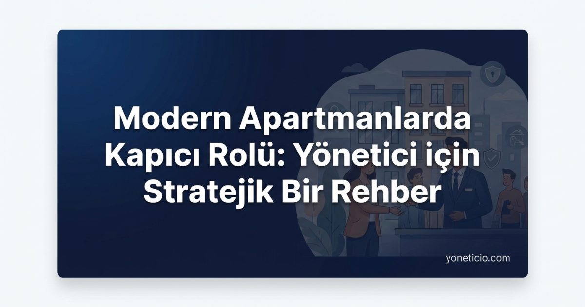 Modern Apartmanlarda Kapıcı Rolü: Yönetici için Stratejik Bir Rehber