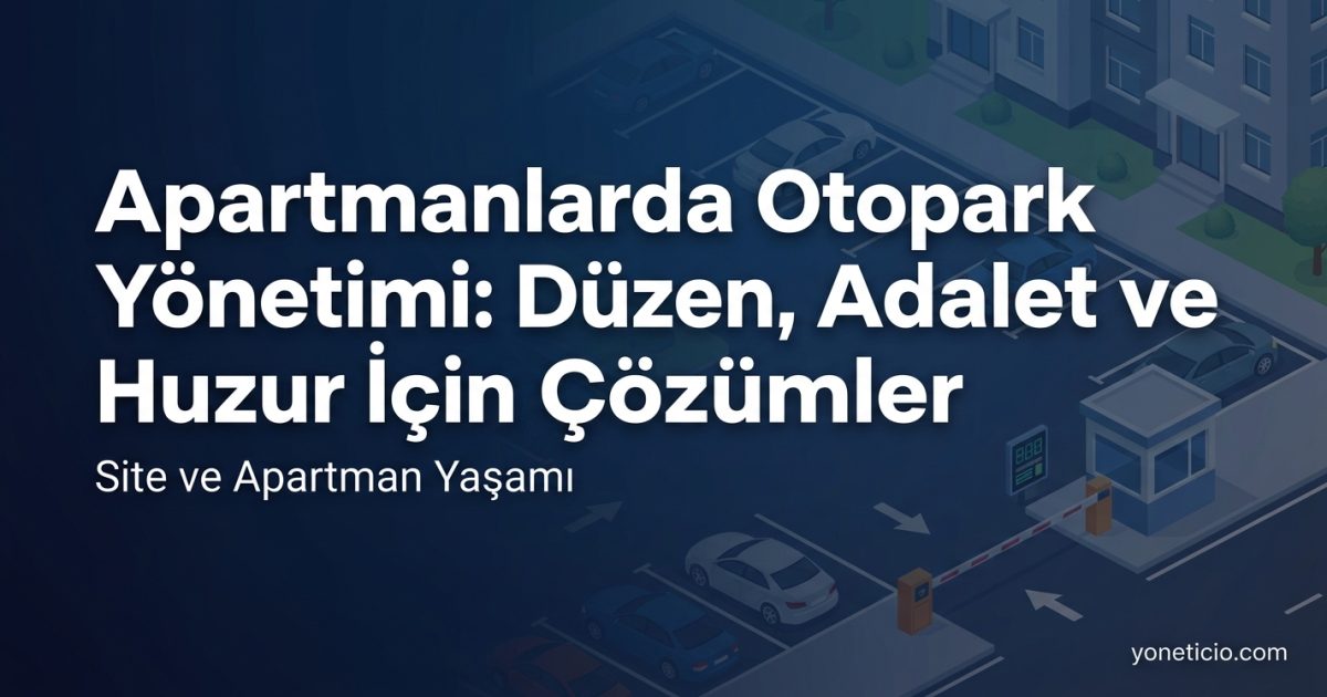 Apartmanlarda Otopark Yönetimi: Düzen, Adalet ve Huzur İçin Çözümler